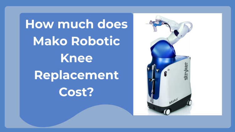 How much does Mako Robotic Knee Replacement Cost?