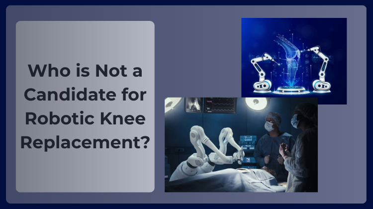 vWho is Not a Candidate for Robotic Knee Replacement
